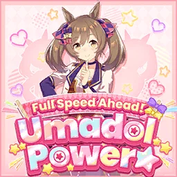 Full Speed Ahead! Umadol Power☆